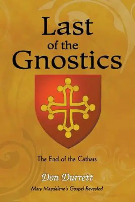 Last of the Gnostics: The End of the Cathars by Don Durrett