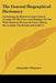 The General Biographical Dictionary: Containing An Historical And Critical Account Of The Lives And Writings Of The Most Eminent Persons In Every Nati by Alexander Chalmers