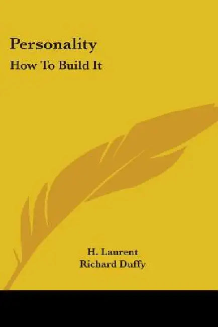 Personality: How To Build It by H. Laurent, Richard Duffy