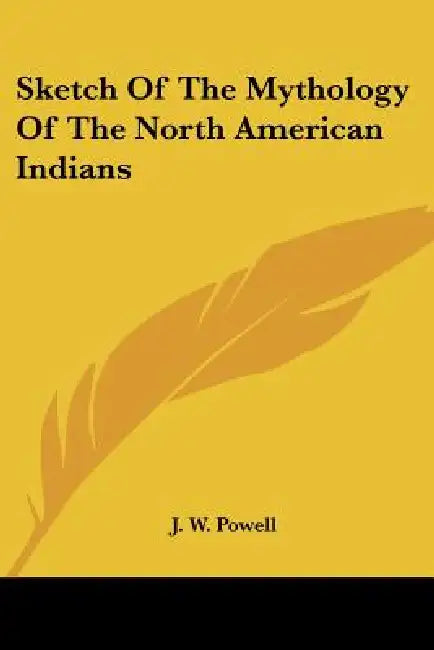 Sketch of the Mythology of the North American Indians by J. W. Powell
