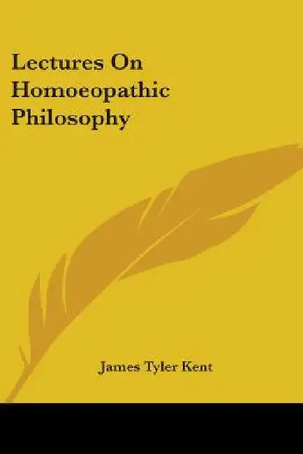 Lectures On Homoeopathic Philosophy by James Tyler Kent