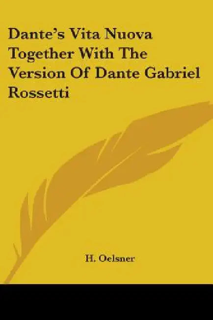 Dante's Vita Nuova Together With The Version Of Dante Gabriel Rossetti by H. Oelsner