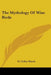 The Mythology Of Wise Birds by H. Colley March