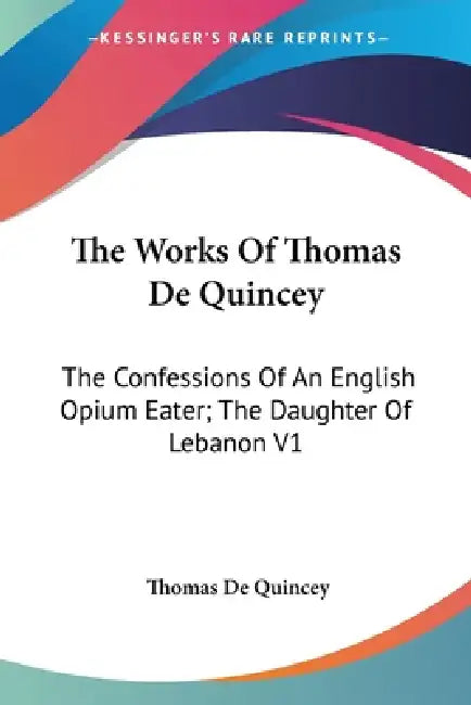 The Works Of Thomas De Quincey: The Confessions Of An English Opium Eater; The Daughter Of Lebanon V1 by Thomas de Quincey