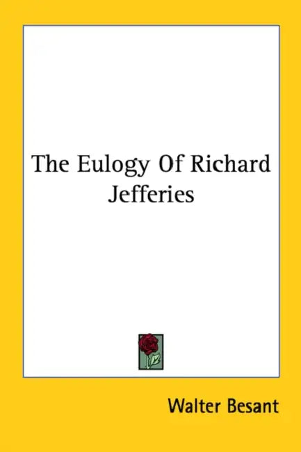The Eulogy Of Richard Jefferies by Walter Besant