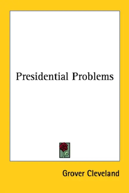 Presidential Problems by Grover Cleveland