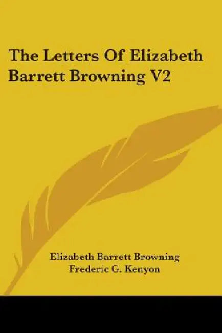 The Letters Of Elizabeth Barrett Browning V2 by Elizabeth Barrett Browning, Frederic G. Kenyon