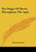 The Magic Of Herbs Throughout The Ages by Henri Gamache