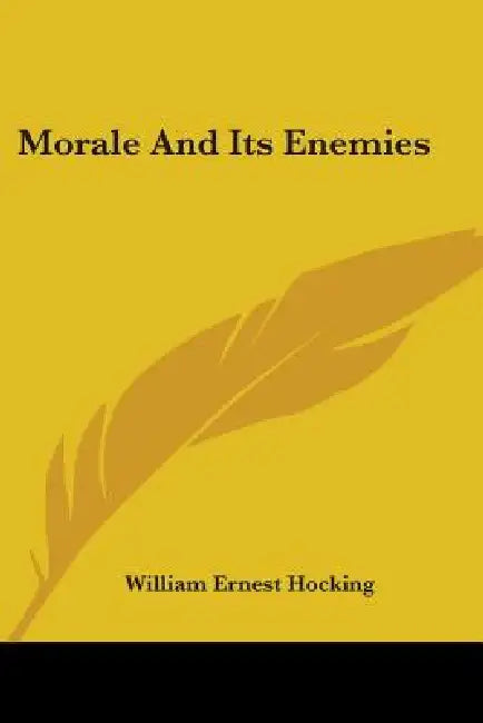 Morale And Its Enemies by William Ernest Hocking