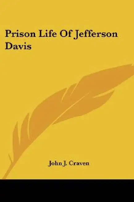 Prison Life Of Jefferson Davis by John J. Craven