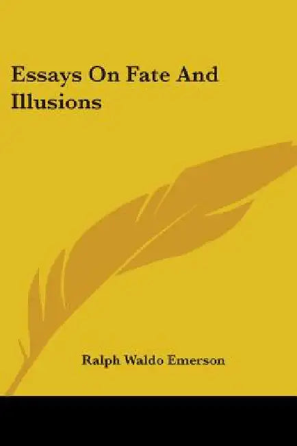 Essays On Fate And Illusions by Ralph Waldo Emerson