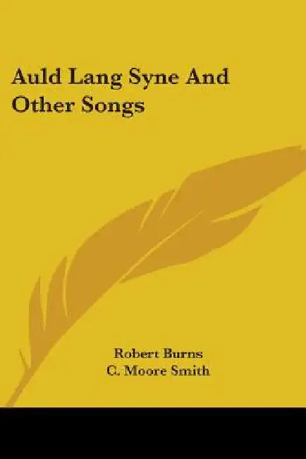 Auld Lang Syne And Other Songs by Robert Burns, C. Moore Smith