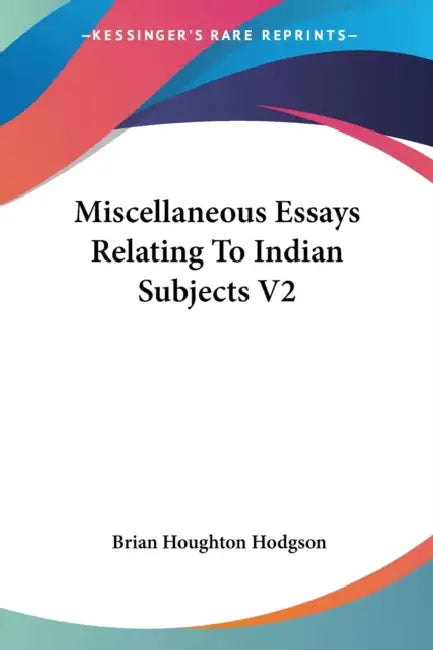 Miscellaneous Essays Relating To Indian Subjects V2 by Brian Houghton Hodgson