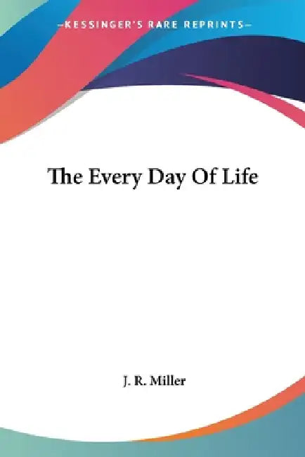 The Every Day Of Life by J. R. Miller
