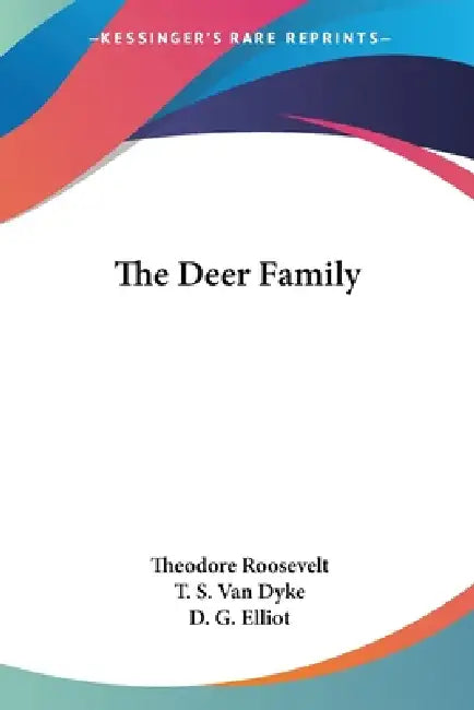The Deer Family by Theodore Roosevelt, T. S. Van Dyke, D. G. Elliot