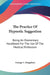 The Practice Of Hypnotic Suggestion: Being An Elementary Handbook For The Use Of The Medical Profession by George C. Kingsbury