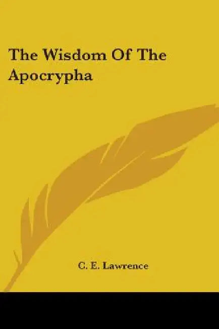 The Wisdom Of The Apocrypha by C. E. Lawrence