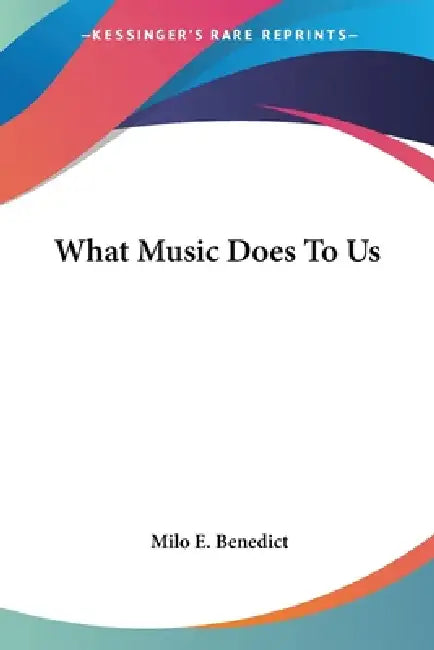 What Music Does To Us by Milo E. Benedict