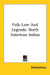 Folk-Lore And Legends: North American Indian by Anonymous