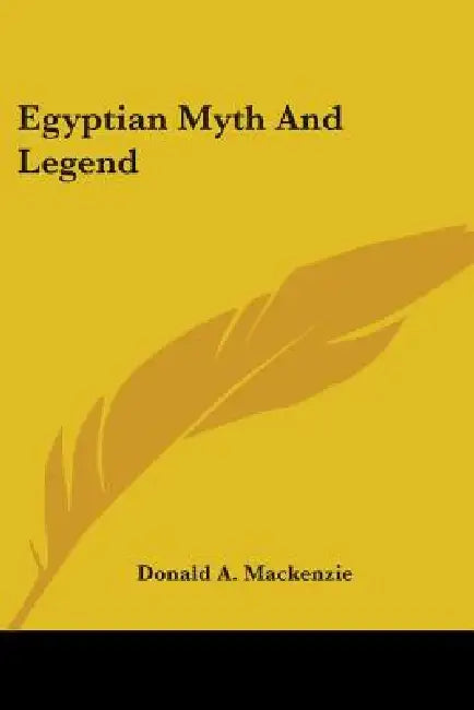 Egyptian Myth And Legend by Donald A. MacKenzie