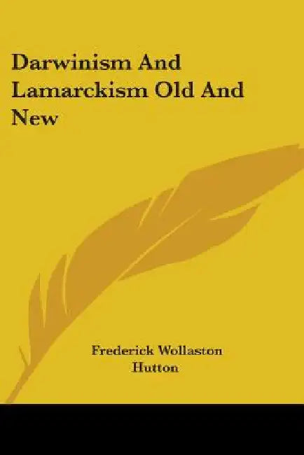 Darwinism And Lamarckism Old And New by Frederick Wollaston Hutton