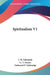 Spiritualism V1 by J. W. Edmonds, G. T. Dexter, Nathaniel P. Tallmadge