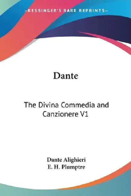 Dante: The Divina Commedia and Canzionere V1 by Dante Alighieri, E. H. Plumptre