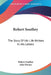 Robert Southey: The Story Of His Life Written In His Letters by Robert Southey, John Dennis