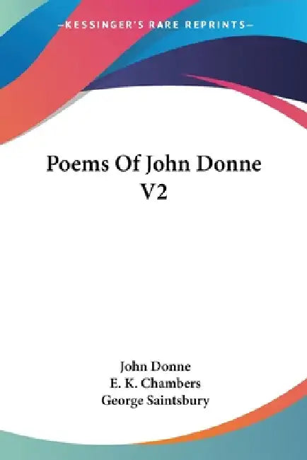 Poems Of John Donne V2 by John Donne, E. K. Chambers, George Saintsbury