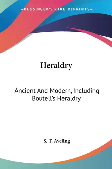 Heraldry: Ancient And Modern, Including Boutell's Heraldry by S. T. Aveling
