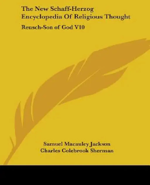 The New Schaff-Herzog Encyclopedia Of Religious Thought: Reusch-Son of God V10 by Samuel MacAuley Jackson, Charles Colebrook Sherman, George William Gilmore