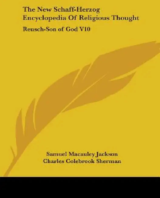 The New Schaff-Herzog Encyclopedia Of Religious Thought: Reusch-Son of God V10 by Samuel MacAuley Jackson, Charles Colebrook Sherman, George William Gilmore