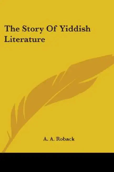 The Story of Yiddish Literature by A. a. Roback