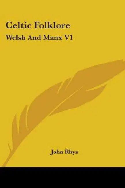 Celtic Folklore: Welsh And Manx V1 by John Rhys