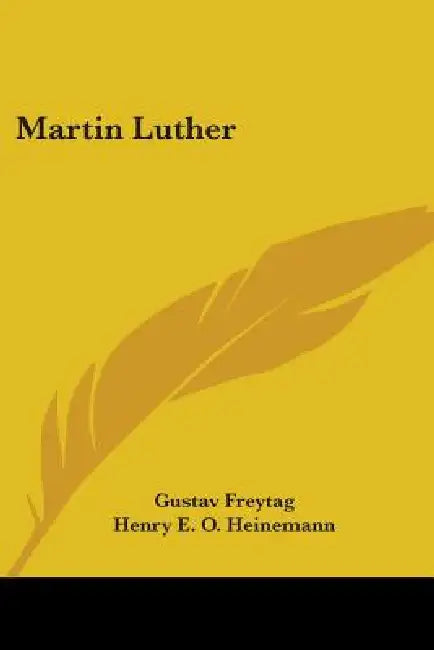 Martin Luther by Gustav Freytag, Henry E. O. Heinemann
