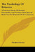 The Psychology Of Behavior: A Practical Study Of Human Personality And Conduct With Special Reference To Methods Of Development by Elizabeth Severn