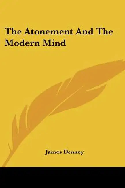 The Atonement And The Modern Mind by James Denney