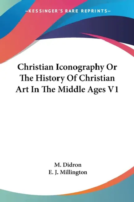 Christian Iconography Or The History Of Christian Art In The Middle Ages V1 by M. Didron, E. J. Millington