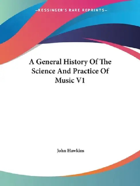 A General History Of The Science And Practice Of Music V1 by John Hawkins