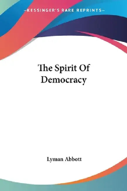 The Spirit Of Democracy by Lyman Abbott