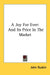 A Joy For Ever: And Its Price In The Market by John Ruskin