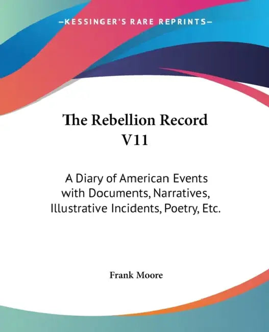 The Rebellion Record V11: A Diary of American Events with Documents, Narratives, Illustrative Incidents, Poetry, Etc. by Frank Moore
