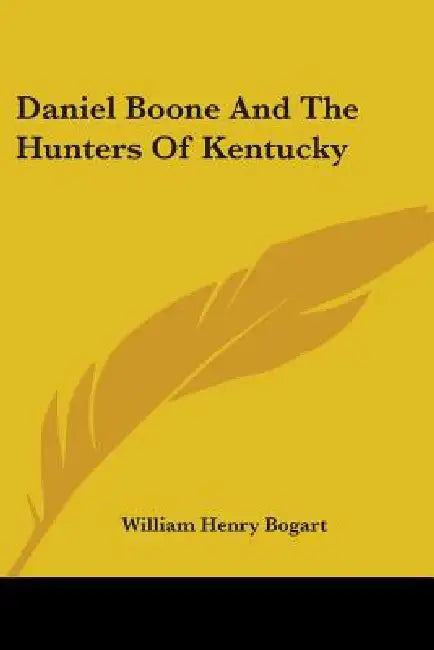 Daniel Boone And The Hunters Of Kentucky by William Henry Bogart
