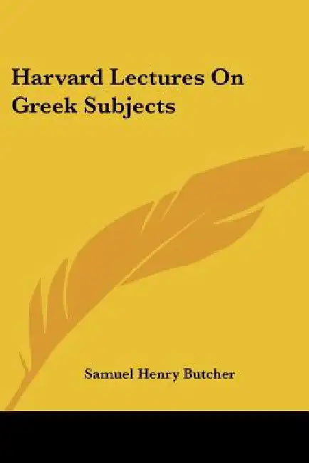 Harvard Lectures On Greek Subjects by Samuel Henry Butcher