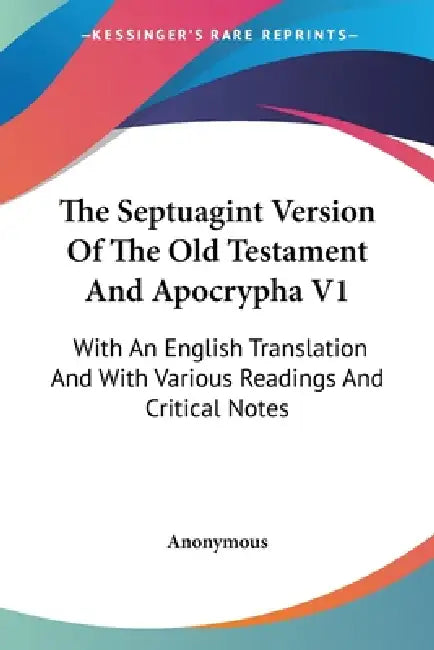 The Septuagint Version Of The Old Testament And Apocrypha V1: With An English Translation And With Various Readings And Critical Notes by Anonymous