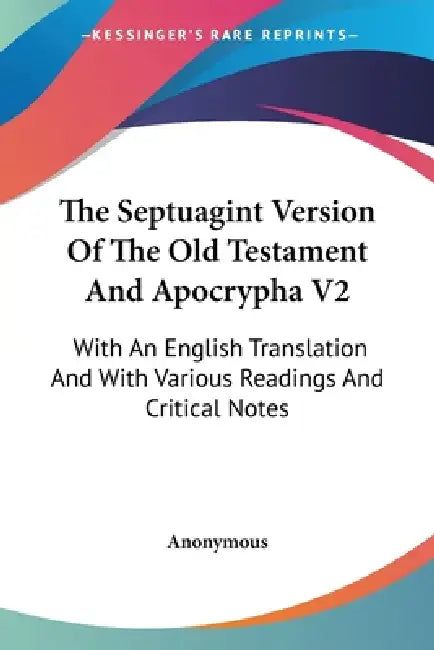 The Septuagint Version Of The Old Testament And Apocrypha V2: With An English Translation And With Various Readings And Critical Notes by Anonymous