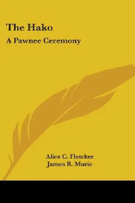 The Hako: A Pawnee Ceremony by Alice C. Fletcher