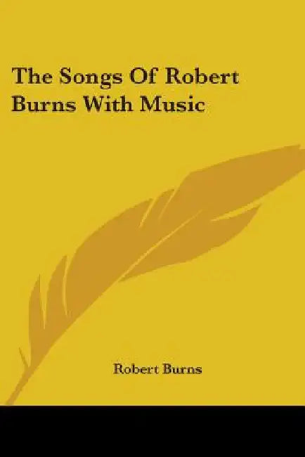 The Songs Of Robert Burns With Music by Robert Burns