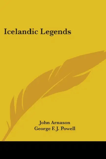 Icelandic Legends by John Arnason, George F. J. Powell, Eirikr Magnusson