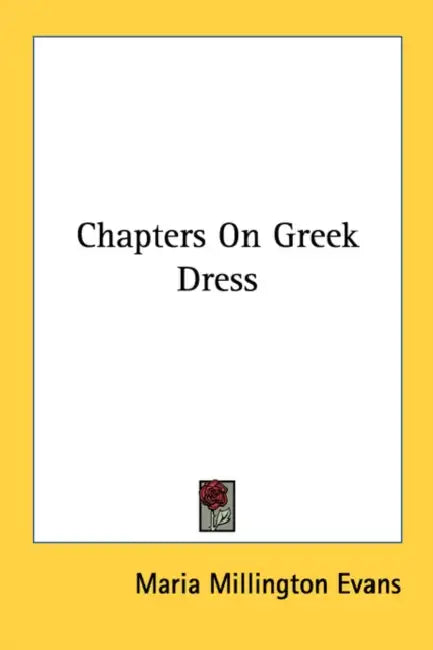 Chapters On Greek Dress by Maria Millington Evans